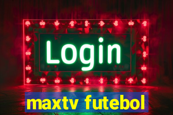 maxtv futebol